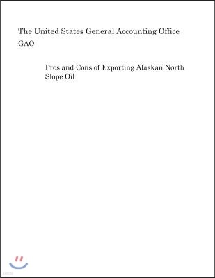 Pros and Cons of Exporting Alaskan North Slope Oil