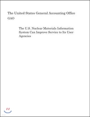 The U.S. Nuclear Materials Information System Can Improve Service to Its User Agencies