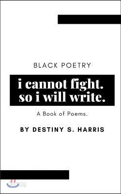 i cannot fight. so i will write.: Black Poetry