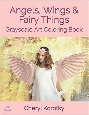 Angels, Wings & Fairy Things: Grayscale Art Coloring Book