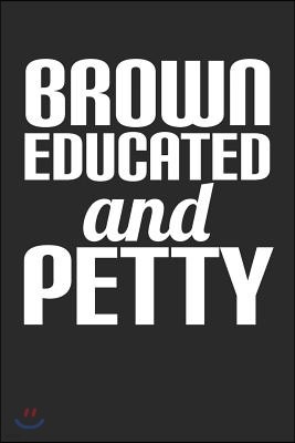 Brown Educated and Petty: 100 Page Blank Lined Notebook