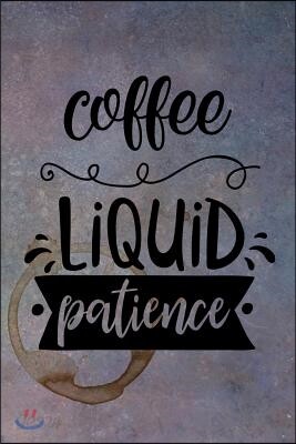 Coffee - Liquid Patience: Celebrate Your Love of Coffee with This Year-Long Weekly Journal