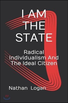 I Am the State: Radical Individualism And The Ideal Citizen