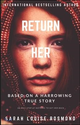 Return Her: How far will you go, to save the one you love? A Thrilling and Dangerous YA love story.