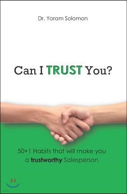 Can I Trust You?: 50+1 Habits that will make you a trustworthy salesperson