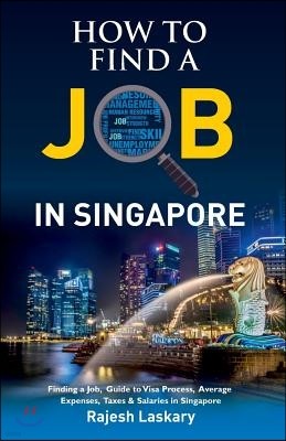 How to Find a Job in Singapore?: Finding a Job, Guide to Visa Process, Average Expenses, Taxes & Salaries in Singapore