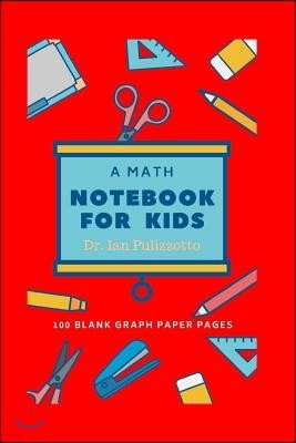 Math Notebook for Kids: Red 6 X 9, 100 Blank 4x 4, 1/2 Graph Paper Pages, Homework Problems, Drawing Shapes and Designs