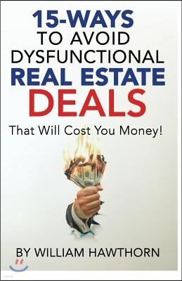 15-Ways to Avoid Dysfunctional Real Estate Deals: That Will Cost You Money