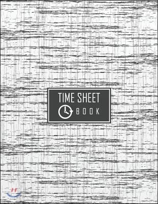 Time Sheet Book: Employee Work Hours Log Book, Journal, Notebook, Record 8.5 X 11 (Employment Books) 120 Pages