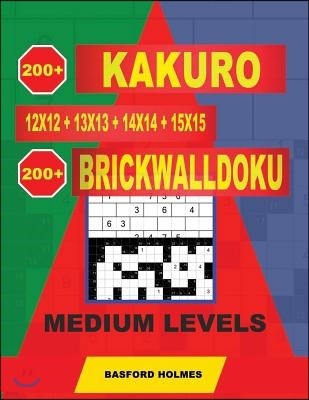 200 Kakuro 12x12 + 13x13 + 14x14 + 15x15 + 200 Brickwalldoku Medium Levels: Holmes Presents a Collection of Original Classic Sudoku for Superior Charg