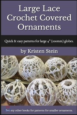 Large Lace Crochet Covered Ornaments: Quick & easy patterns for large 4" (100mm) globes.