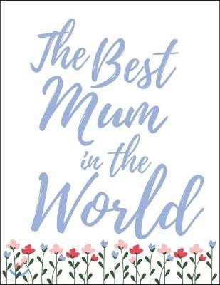 The Best Mum in the World: Notebook with Blank Lines - A Perfect Mother's Day Gift Idea