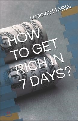 How to Get Rich in 7 Days?