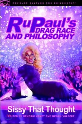 Rupaul's Drag Race and Philosophy: Sissy That Thought
