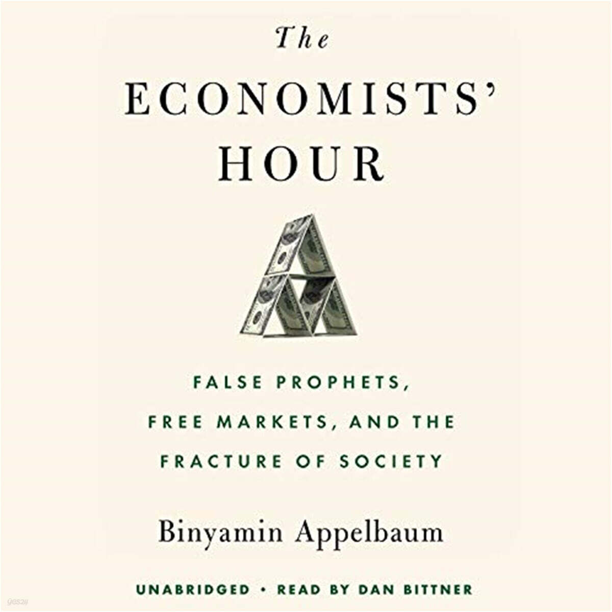 The Economists' Hour Lib/E: False Prophets, Free Markets, and the Fracture of Society