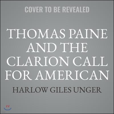 Thomas Paine and the Clarion Call for American Independence Lib/E