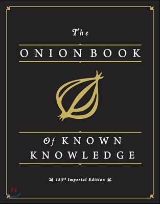 The Onion Book of Known Knowledge: A Definitive Encyclopaedia of Existing Information