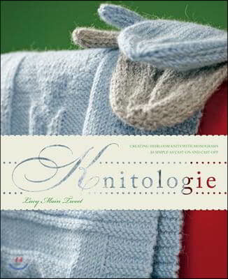 Knitologie: Creating Personal Heirloom Knits as Simply as Casting on and Casting Off