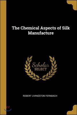 The Chemical Aspects of Silk Manufacture