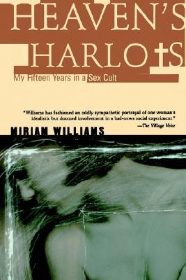 Heaven's Harlots: My Fifteen Years as a Sacred Prostitute in the Children of God Cult
