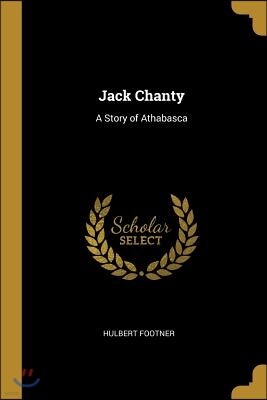 Wentworth Press Jack Chanty: A Story of Athabasca