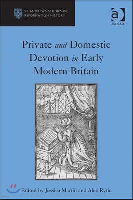 Private and Domestic Devotion in Early Modern Britain