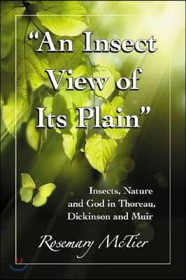 "An Insect View of Its Plain": Insects, Nature and God in Thoreau, Dickinson and Muir