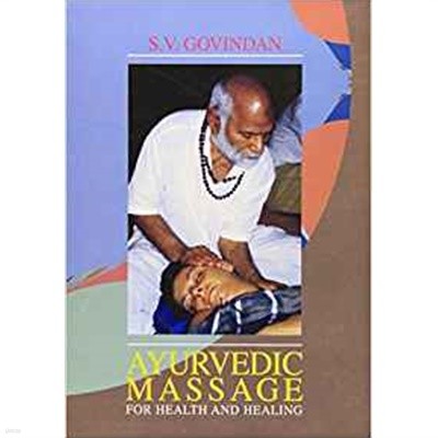 Massage for Health and Healing: The Ayurvedic and Spiritual Energy Approach