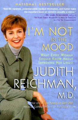 I'm Not in the Mood: What Every Woman Should Know about Improving Her Libido