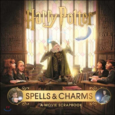 Harry Potter ? Spells & Charms: A Movie Scrapbook