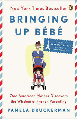 Bringing Up Bebe: One American Mother Discovers the Wisdom of French Parenting (Now with Bebe Day by Day: 100 Keys to French Parenting)