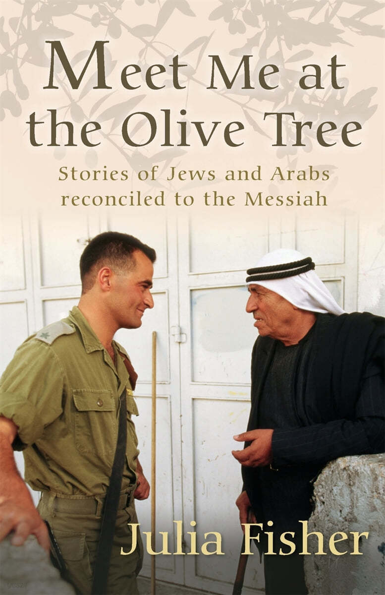 Meet Me at the Olive Tree: Stories of Jews and Arabs Reconciled to the Messiah