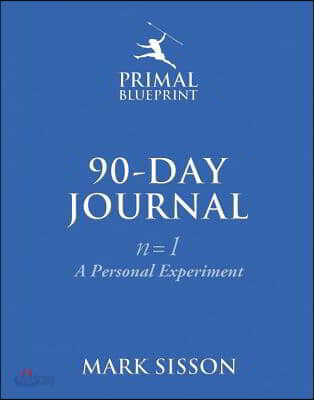 The Primal Blueprint 90-Day Journal: A Personal Experiment (N=1)