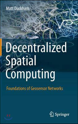 Decentralized Spatial Computing: Foundations of Geosensor Networks