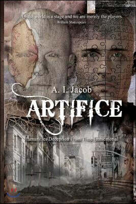 Artifice: Humanities Deception from Time Immemorial