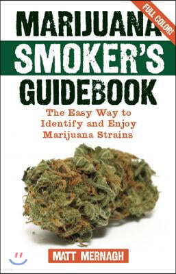 Marijuana Smoker's Guidebook: The Easy Way to Identify and Enjoy Marijuana Strains