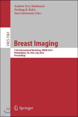 Breast Imaging: 11th International Workshop, Iwdm 2012, Philadelphia, Pa, Usa, July 8-11, 2012, Proceedings