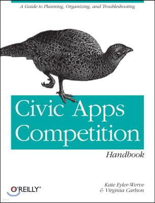 Civic Apps Competition Handbook: A Guide to Planning, Organizing, and Troubleshooting