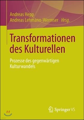 Transformationen Des Kulturellen: Prozesse Des Gegenwartigen Kulturwandels