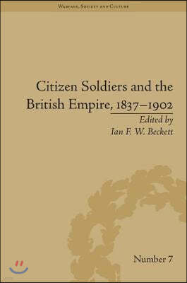 Citizen Soldiers and the British Empire, 1837?1902