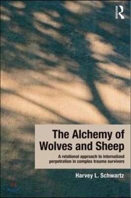 Alchemy of Wolves and Sheep: A Relational Approach to Internalized Perpetration in Complex Trauma Survivors