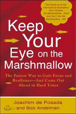 Keep Your Eye on the Marshmallow: Gain Focus and Resilience--And Come Out Ahead