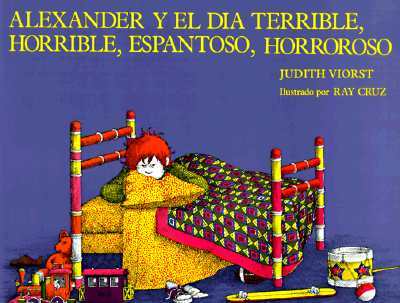 Alexander y el Dia Terrible, Horrible, Espantoso, Horroroso = Alexander & the Terrible, Horrible, No Good, Very Bad Day