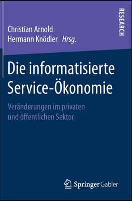 Die Informatisierte Service-Okonomie: Veranderungen Im Privaten Und Offentlichen Sektor