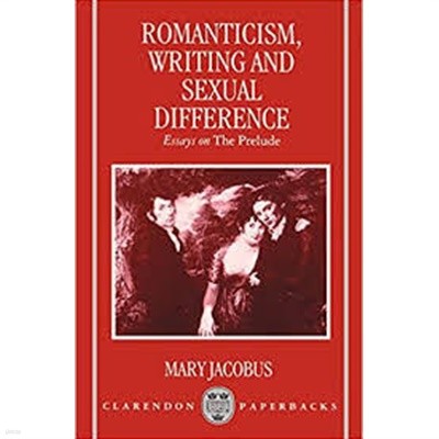 Romanticism, Writing, and Sexual Difference : Essays on The Prelude (Hardcover)