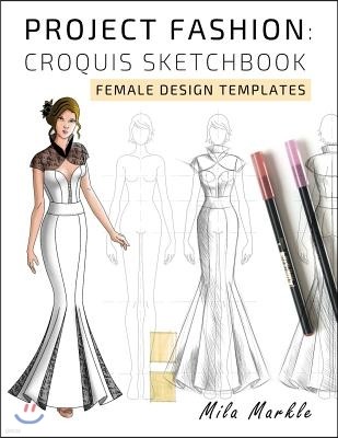 Project Fashion: Croquis Sketchbook: Female Design Templates