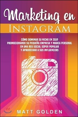 Marketing en Instagram: Como dominar su nicho en 2019 promocionando su pequena empresa y marca personal en una red social super popular y apro