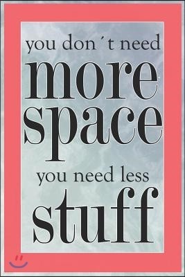 You Don't Need More Space You Need Less Stuff: Blank Lined Notebook Journal Diary Composition Notepad 120 Pages 6x9 Paperback ( Organizing ) Waves