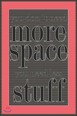 You Don't Need More Space You Need Less Stuff: Blank Lined Notebook Journal Diary Composition Notepad 120 Pages 6x9 Paperback ( Organizing ) Stripes