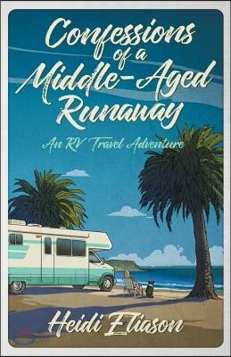 Confessions of a Middle-Aged Runaway: An RV Travel Adventure